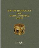 Jewelry Technology in the Ancient &amp; Medieval World by Jack Ogden