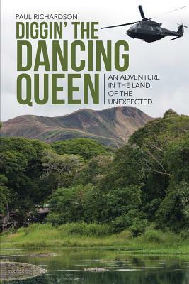 Diggin' the Dancing Queen: An Adventure in the Land of the Unexpected by Paul Richardson