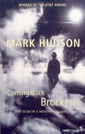 Coming Back Brockens: A Year in a Mining Village by Mark Hudson