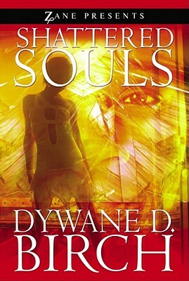 Shattered Souls: Zane Presents by Dywane D. Birch