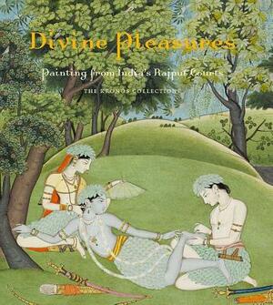 Divine Pleasures: Painting from India's Rajput Courts. the Kronos Collections by Terence McInerney