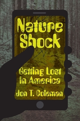 Nature Shock: Getting Lost in America by Jon T. Coleman