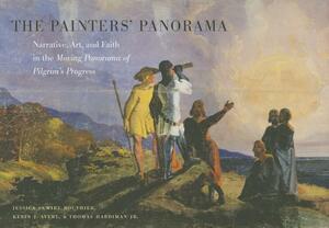 The Painters' Panorama: Narrative, Art, and Faith in the Moving Panorama of Pilgrim's Progress by Thomas Hardiman, Jessica Skwire Routhier, Kevin J. Avery