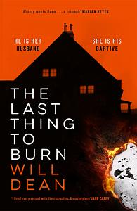 The Last Thing to Burn: Longlisted for the CWA Gold Dagger and shortlisted for the Theakstons Crime Novel of the Year by Will Dean