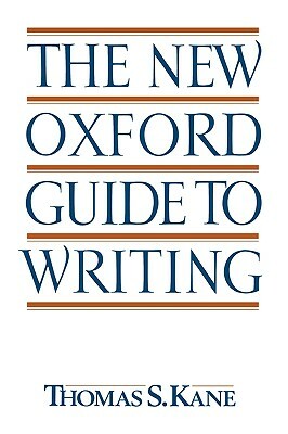 The New Oxford Guide to Writing by Thomas S. Kane