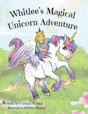 Whitlee's Magical Unicorn Adventure by Corinda Watson