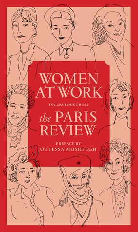 Women at Work: Interviews from The Paris Review by The Paris Review, Joana Avillez