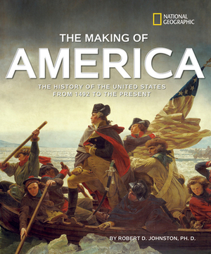 The Making of America Revised Edition: The History of the United States from 1492 to the Present by Robert D. Johnston