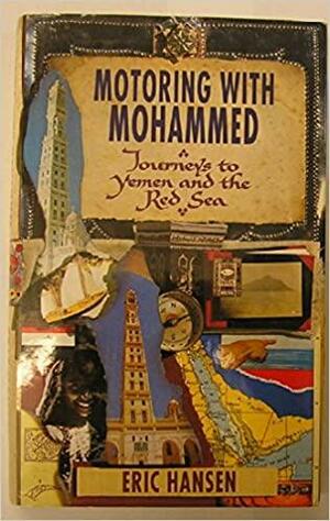 Motoring with Mohammed / Journeys to Yemen and the Red Sea by Eric Hansen