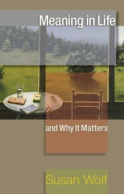 Meaning in Life and Why It Matters by Susan Wolf