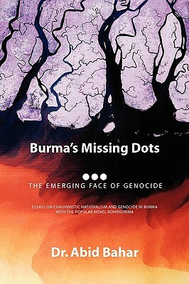 Burma's Missing Dots by Abid Bahar, Dr Abid Bahar
