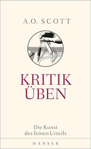 Kritik üben: die Kunst des feinen Urteils by A.O. Scott