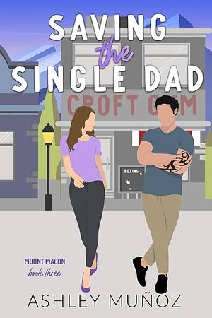 Saving the Single Dad by Ashley Munoz