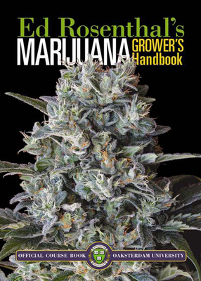 Marijuana Grower's Handbook: Ask Ed Edition: Your Complete Guide for Medical & Personal Marijuana Cultivation by Ed Rosenthal