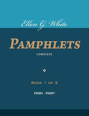 Ellen G. White Pamphlets, Book 1 of 2: Complete by Ellen G. White