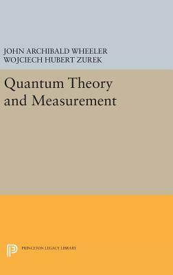 Quantum Theory and Measurement by Wojciech Hubert Zurek, John Archibald Wheeler