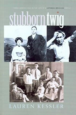 Stubborn Twig: Three Generations in the Life of a Japanese Family by Lauren Kessler