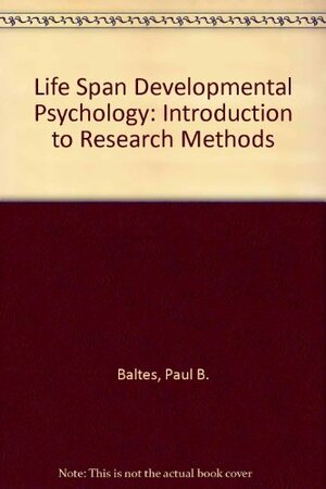 Life Span Developmental Psychology: Introduction To Research Methods by Paul B. Baltes