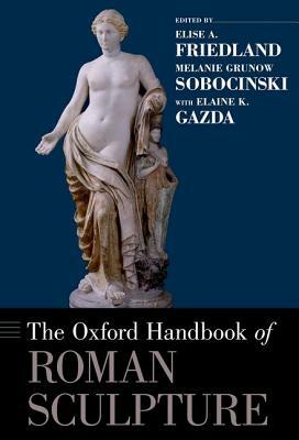 The Oxford Handbook of Roman Sculpture by 