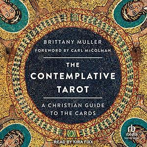 The Contemplative Tarot: A Christian Guide to the Cards by Brittany Muller