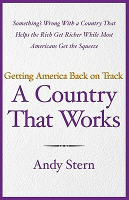 A Country That Works: Getting America Back on Track by Andy Stern