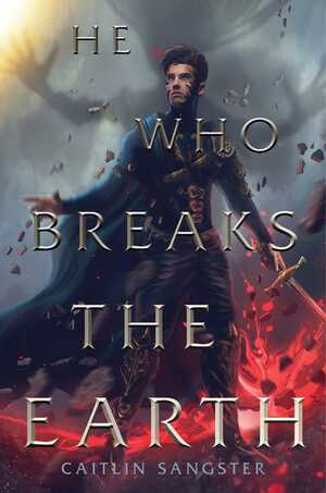 He Who Breaks the Earth by Caitlin Sangster