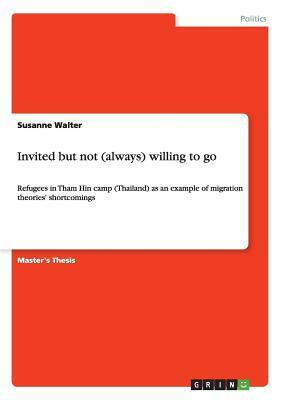 Invited but not (always) willing to go: Refugees in Tham Hin camp (Thailand) as an example of migration theories' shortcomings by Susanne Walter