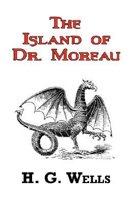 The Island of Dr. Moreau - The Classic Tale by H. G. Wells by H.G. Wells