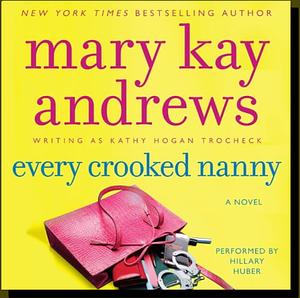 Every Crooked Nanny by Mary Kay Andrews by Mary Kay Andrews