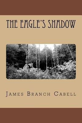 The Eagle's Shadow by James Branch Cabell