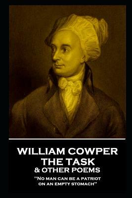 William Cowper - The Task & Other Poems: 'no Man Can Be a Patriot on an Empty Stomach'' by William Cowper