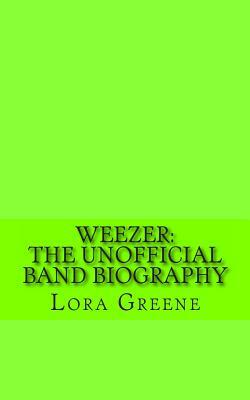 Weezer: The Unofficial Band Biography by Lifecaps, Lora Greene