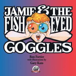 Jamie & The Fish-Eyed Goggles by Ron Fortier