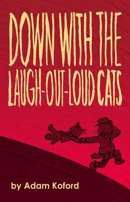 Down with the Laugh-Out-Loud Cats by Adam Koford