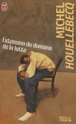 Extension du domaine de la lutte by Michel Houellebecq