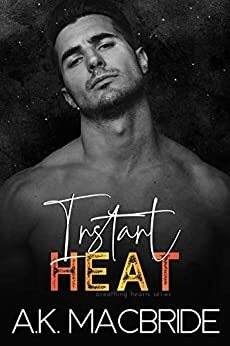 Instant Heat by A.K. MacBride