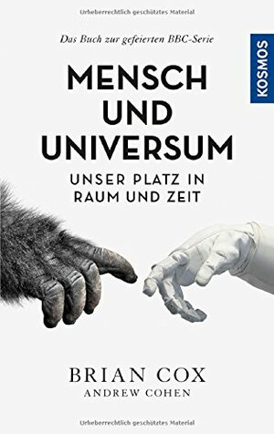 Mensch und Universum: Unser Platz in Raum und Zeit by Andrew Cohen, Brian Cox