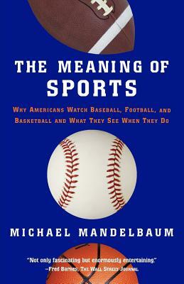 The Meaning of Sports by Michael Mandelbaum