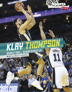 Klay Thompson: Basketball Sharpshooter by Matt Chandler