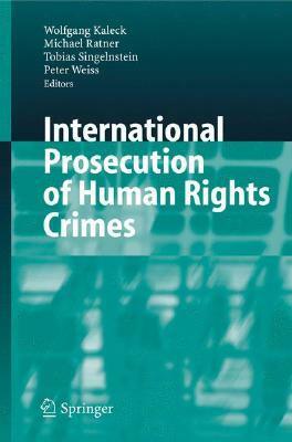 International Prosecution of Human Rights Crimes by Peter Weiss, Michael Ratner, Wolfgang Kaleck