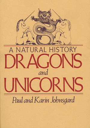 Dragons and Unicorns: A Natural History by Karin Johnsgard, Paul A. Johnsgard