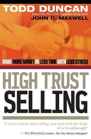 High Trust Selling: Make More Money in Less Time with Less Stress by Todd Duncan