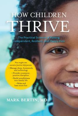 How Children Thrive: The Practical Science of Raising Independent, Resilient, and Happy Kids by Mark Bertin