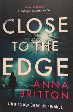 Close to the Edge: An Unputdownable British Police Procedural Series by Anna Britton