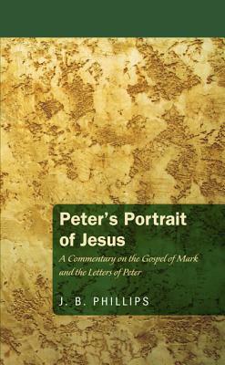 Peter's Portrait of Jesus by J. B. Phillips