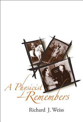 A Physicist Remembers by Richard J. Weiss