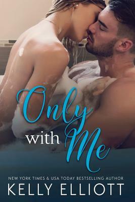 Only With Me by Kelly Elliott