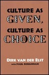 Culture As Given, Culture As Choice by Dirk Van Der Elst, Paul Bohannan