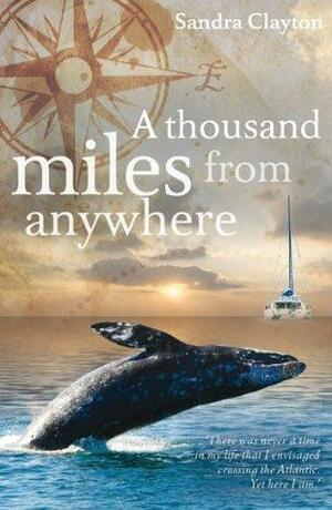 A Thousand Miles from Anywhere by Sandra Clayton