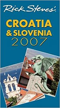 Rick Steves' Croatia and Slovenia 2007 by Cameron M. Hewitt, Rick Steves